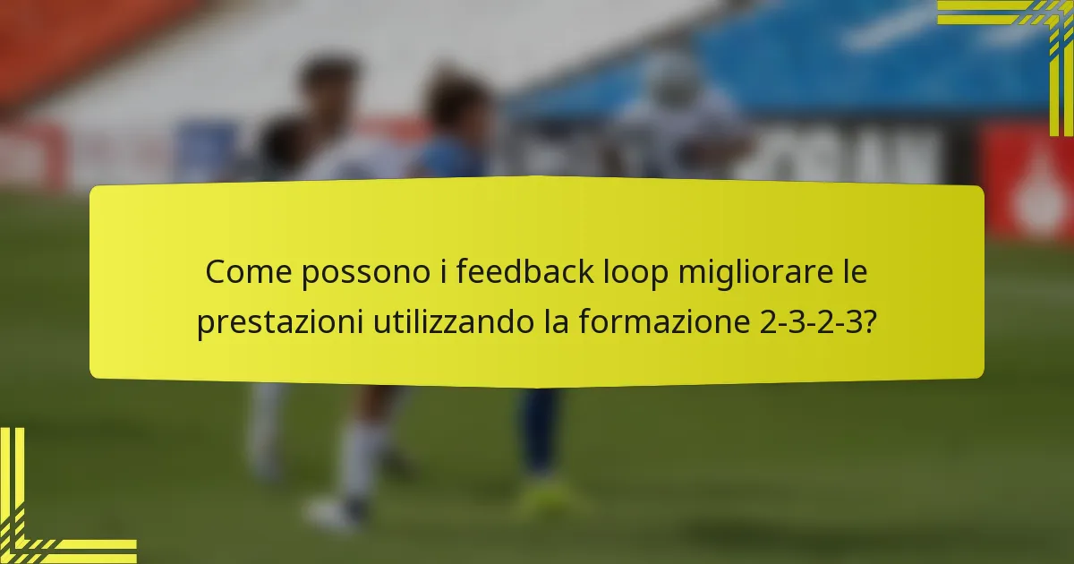 Come possono i feedback loop migliorare le prestazioni utilizzando la formazione 2-3-2-3?