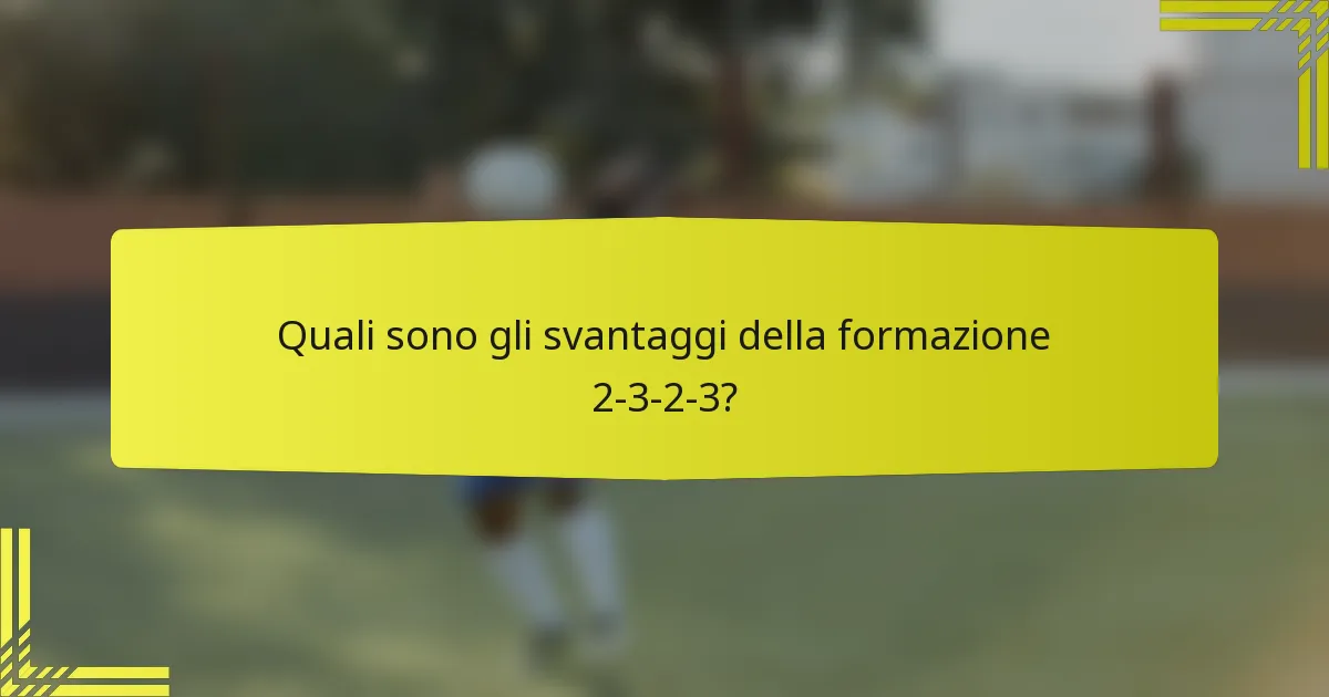 Quali sono gli svantaggi della formazione 2-3-2-3?