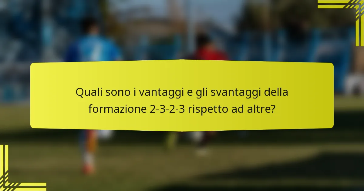 Quali sono i vantaggi e gli svantaggi della formazione 2-3-2-3 rispetto ad altre?